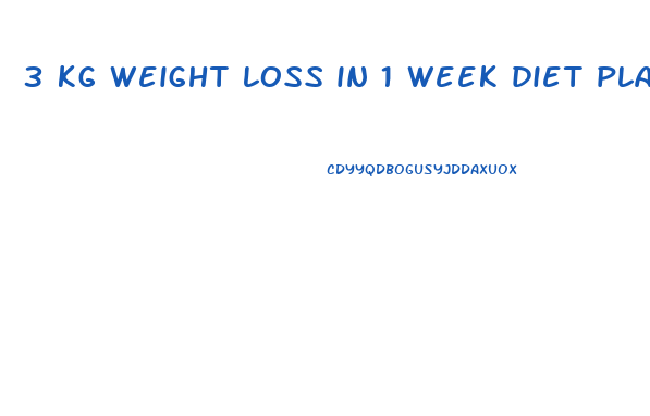 3 kg weight loss in 1 week diet plan