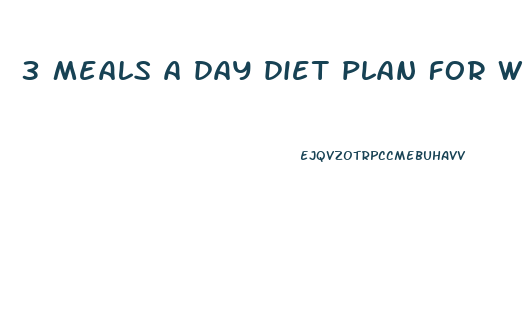 3 meals a day diet plan for weight loss