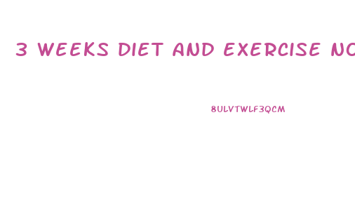 3 weeks diet and exercise no weight loss