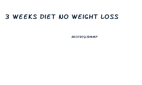 3 weeks diet no weight loss