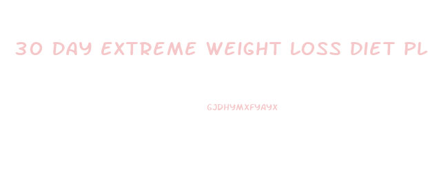 30 Day Extreme Weight Loss Diet Plan