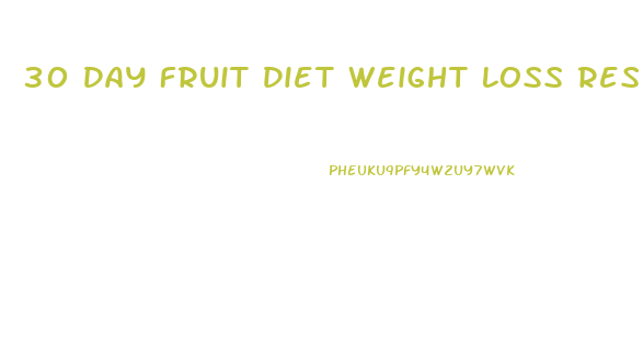 30 Day Fruit Diet Weight Loss Results
