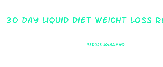 30 Day Liquid Diet Weight Loss Results Reddit