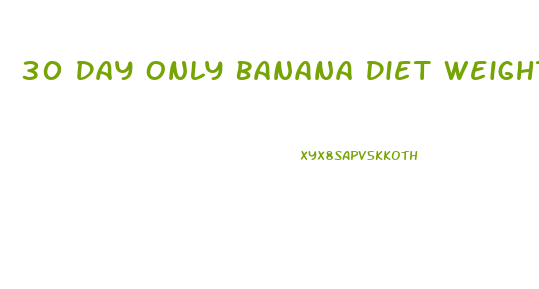 30 Day Only Banana Diet Weight Loss