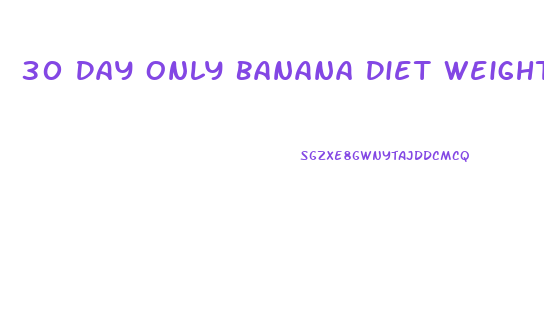 30 Day Only Banana Diet Weight Loss