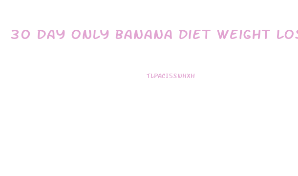 30 Day Only Banana Diet Weight Loss