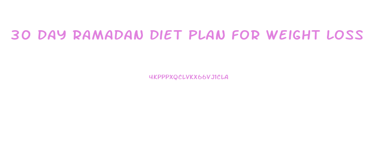 30 Day Ramadan Diet Plan For Weight Loss