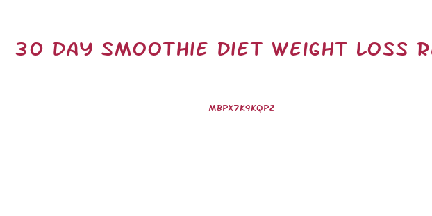 30 Day Smoothie Diet Weight Loss Results