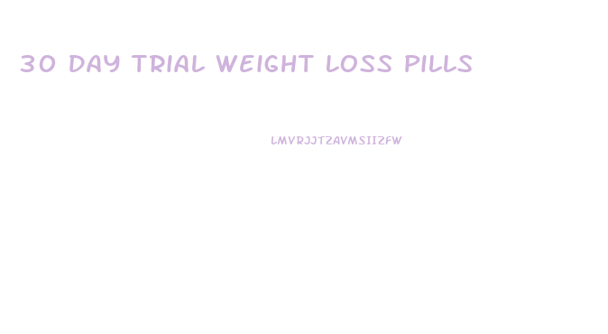 30 Day Trial Weight Loss Pills