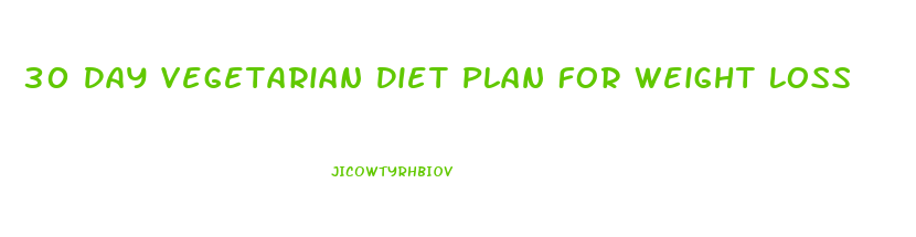 30 Day Vegetarian Diet Plan For Weight Loss