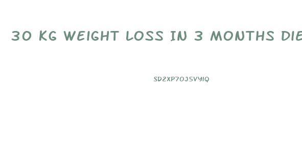 30 Kg Weight Loss In 3 Months Diet Plan