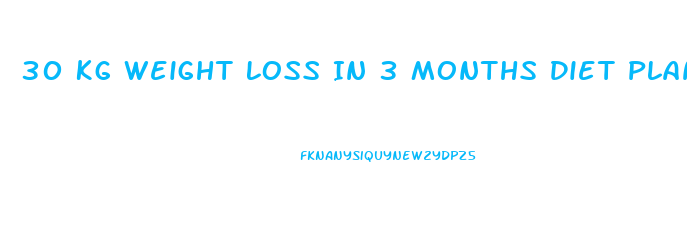 30 Kg Weight Loss In 3 Months Diet Plan