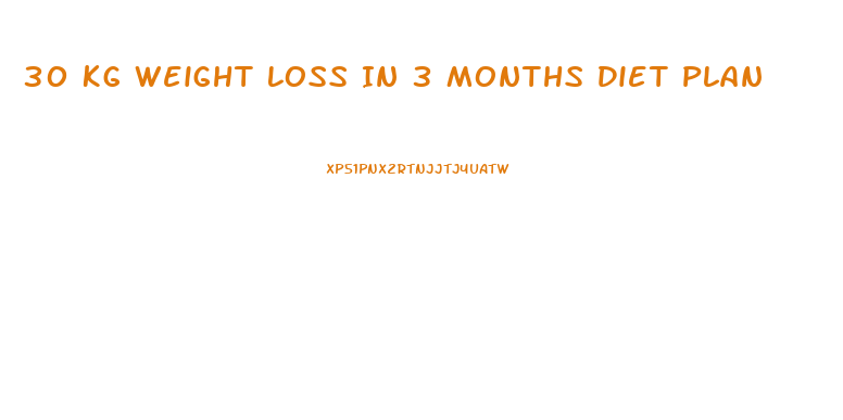 30 Kg Weight Loss In 3 Months Diet Plan