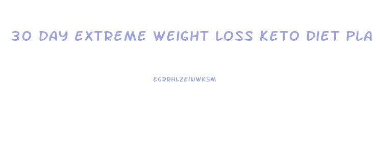 30 day extreme weight loss keto diet plan