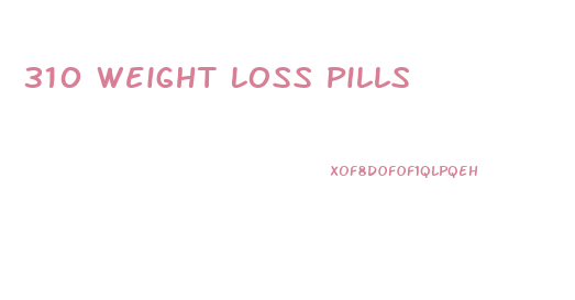 310 Weight Loss Pills
