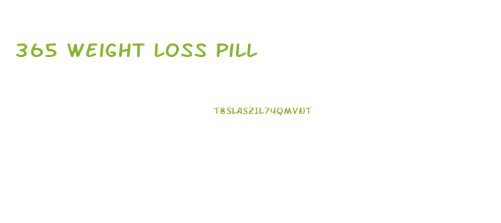 365 Weight Loss Pill