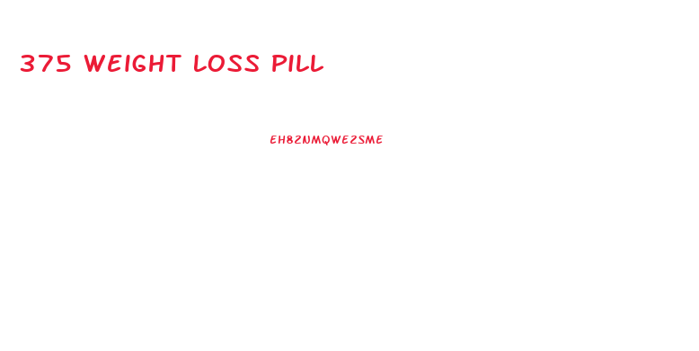 375 Weight Loss Pill
