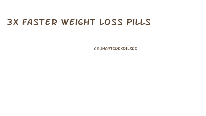 3x faster weight loss pills