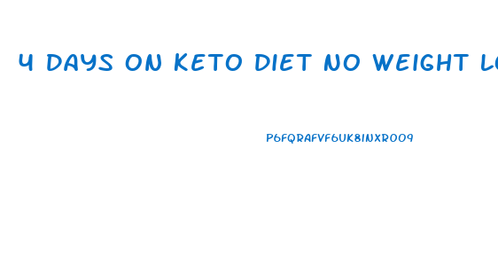 4 Days On Keto Diet No Weight Loss