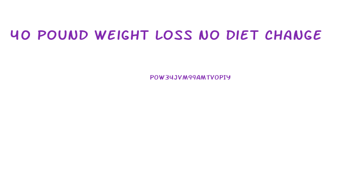 40 Pound Weight Loss No Diet Change
