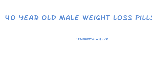 40 Year Old Male Weight Loss Pills