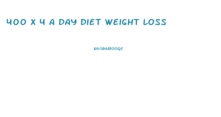 400 X 4 A Day Diet Weight Loss