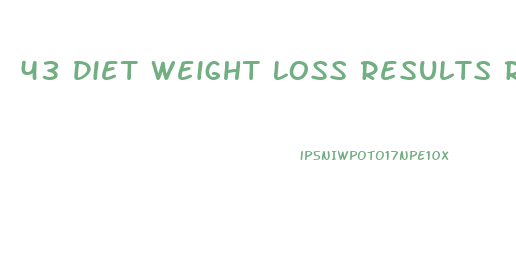 43 Diet Weight Loss Results Reddit