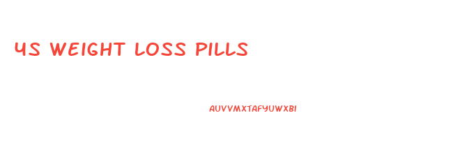 4s Weight Loss Pills