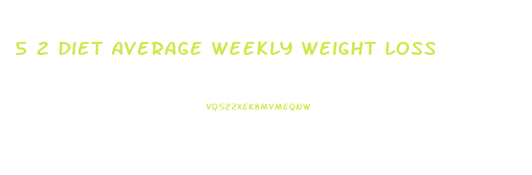 5 2 Diet Average Weekly Weight Loss