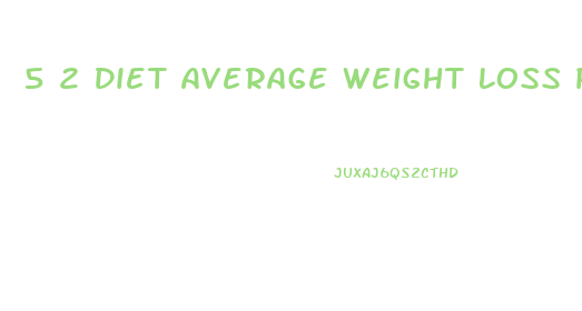 5 2 Diet Average Weight Loss Per Week