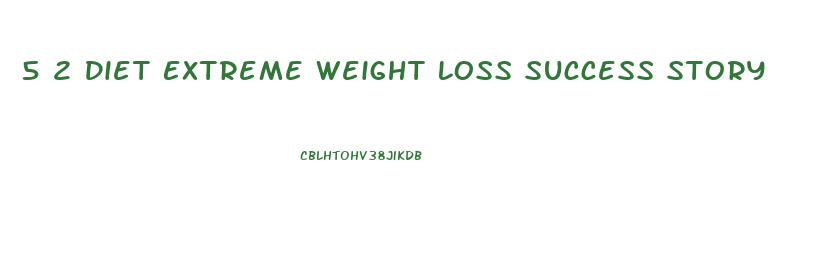 5 2 Diet Extreme Weight Loss Success Story