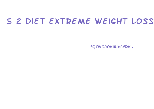 5 2 Diet Extreme Weight Loss Success Story