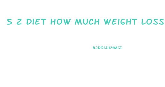 5 2 Diet How Much Weight Loss Per Week