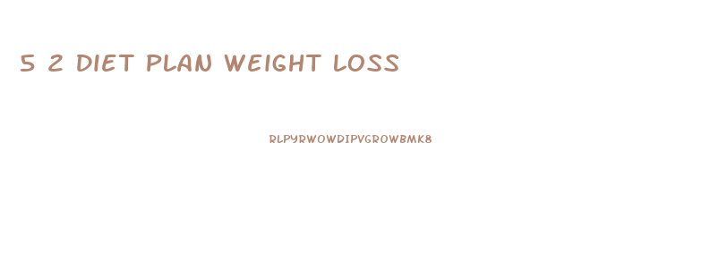 5 2 Diet Plan Weight Loss