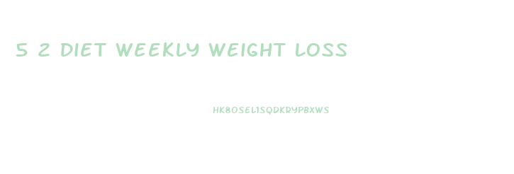 5 2 Diet Weekly Weight Loss