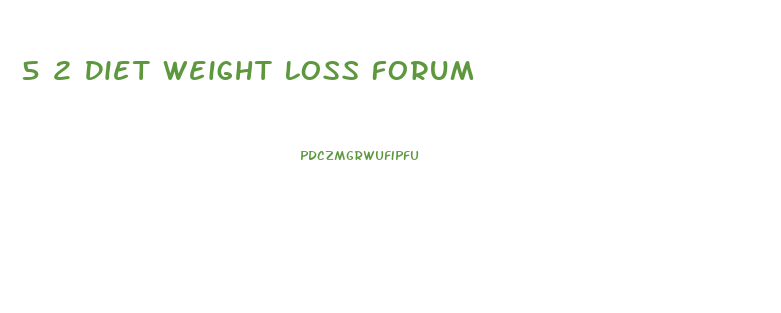 5 2 Diet Weight Loss Forum