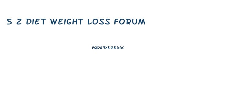 5 2 Diet Weight Loss Forum