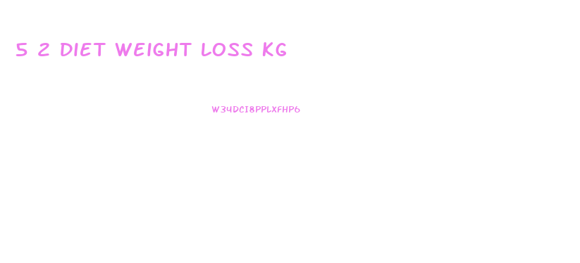 5 2 Diet Weight Loss Kg