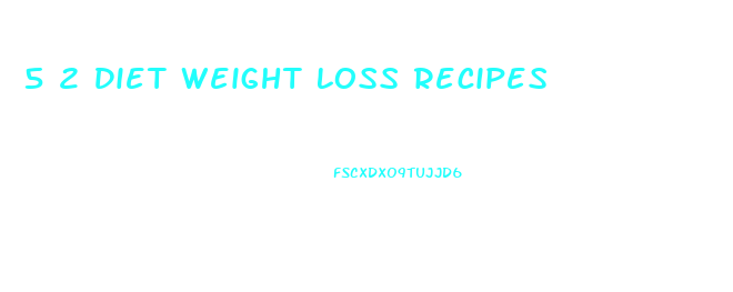 5 2 Diet Weight Loss Recipes