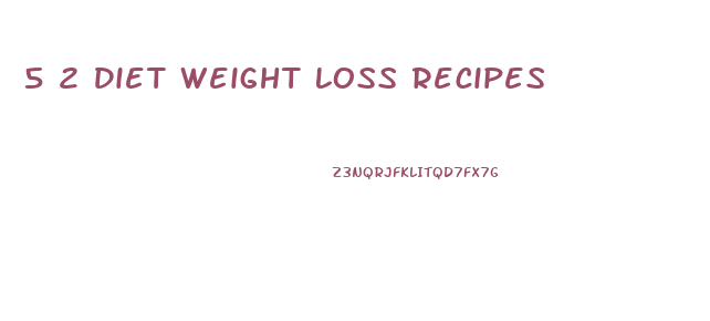 5 2 Diet Weight Loss Recipes