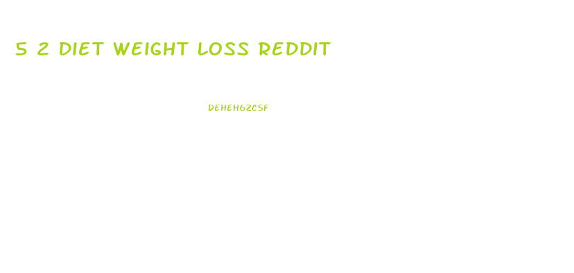 5 2 Diet Weight Loss Reddit