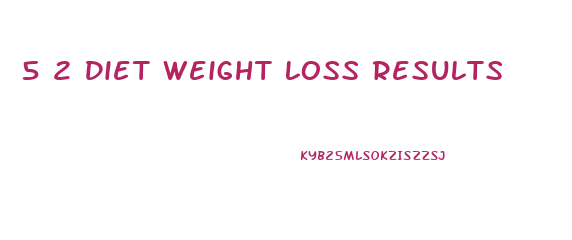 5 2 Diet Weight Loss Results