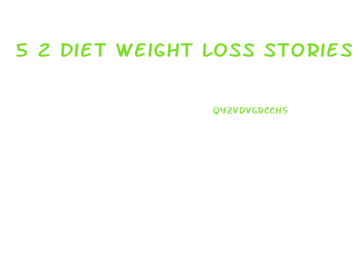 5 2 Diet Weight Loss Stories