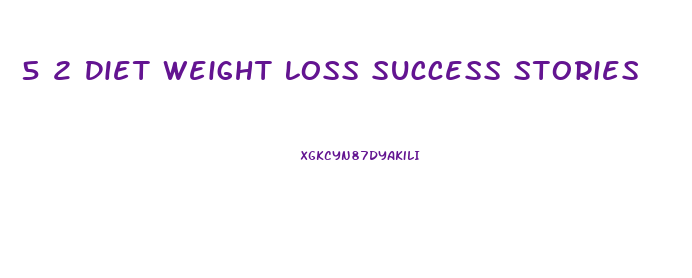 5 2 Diet Weight Loss Success Stories
