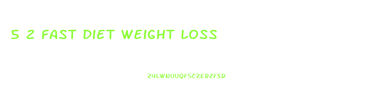 5 2 Fast Diet Weight Loss