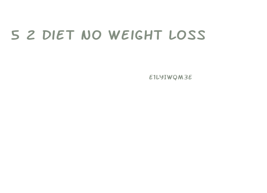 5 2 diet no weight loss