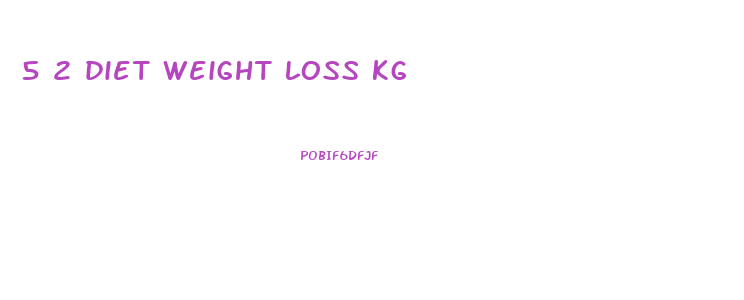 5 2 diet weight loss kg