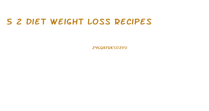 5 2 diet weight loss recipes