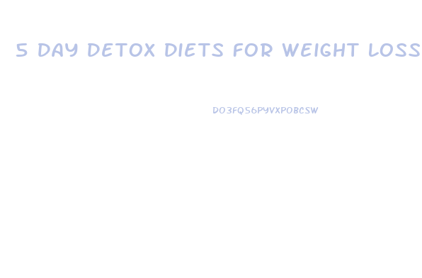 5 Day Detox Diets For Weight Loss