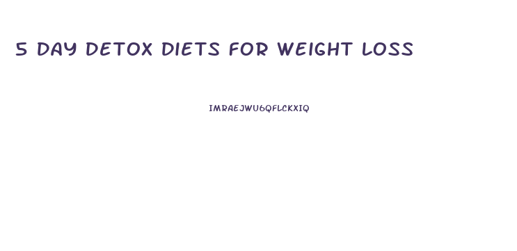 5 Day Detox Diets For Weight Loss